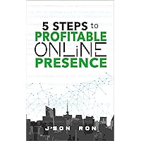 5 Steps To Profitable Online Presence 5 Steps To Profitable Online Presence Kindle Paperback