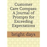 Customer Care Compass: A Journal of Prompts for Exceeding Expectations
