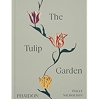 The Tulip Garden: Growing and Collecting Species, Rare and Annual Varieties The Tulip Garden: Growing and Collecting Species, Rare and Annual Varieties Hardcover