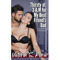 Thirsty at 3 A.M for My Best Friend's Dad: An Agegap Homewrecking Cheating Story (Shenanigans of Beka Bayou) Thirsty at 3 A.M for My Best Friend's Dad: An Agegap Homewrecking Cheating Story (Shenanigans of Beka Bayou) Kindle
