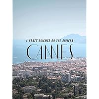 Cannes, A Crazy Summer On The Riviera