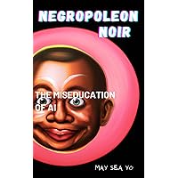 Negropoleon Noir: The Miseducation of AI