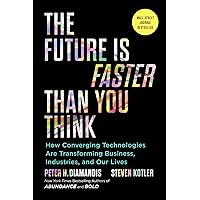 The Future Is Faster Than You Think: How Converging Technologies Are Transforming Business, Industries, and Our Lives (Exponential Technology Series) The Future Is Faster Than You Think: How Converging Technologies Are Transforming Business, Industries, and Our Lives (Exponential Technology Series) Audible Audiobook Hardcover Kindle Paperback Audio CD