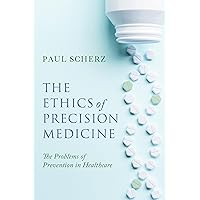The Ethics of Precision Medicine: The Problems of Prevention in Healthcare (Notre Dame Studies in Medical Ethics and Bioethics) The Ethics of Precision Medicine: The Problems of Prevention in Healthcare (Notre Dame Studies in Medical Ethics and Bioethics) Hardcover Kindle