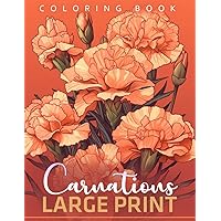 Large Print Carnations Flowers Coloring Book: Coloring Pages for Relaxation and Stress Relief with Carnations Flowers Designs for Adults, Teens, and ... Print Coloring Books For Christmas Birthday