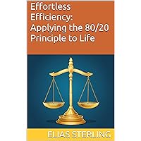 Effortless Efficiency: Applying the 80/20 Principle to Life Effortless Efficiency: Applying the 80/20 Principle to Life Kindle Paperback