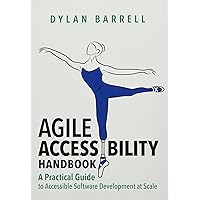 Agile Accessibility Handbook: A Practical Guide to Accessible Software Development At Scale