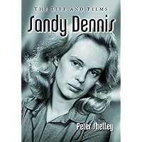 Sandy Dennis: The Life and Films