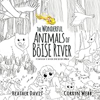 The Wonderful Animals of the Boise River: A Companion to the Book Into Justin's World
