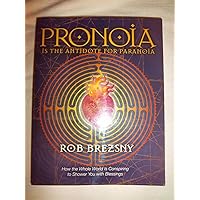 Pronoia Is the Antidote for Paranoia: How the Whole World Is Conspiring to Shower You with Blessings Pronoia Is the Antidote for Paranoia: How the Whole World Is Conspiring to Shower You with Blessings Paperback