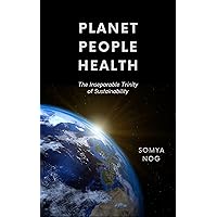 Planet, People, and Health: The Inseparable Trinity of Sustainability