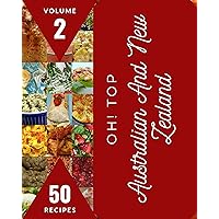 Oh! Top 50 Australian And New Zealand Recipes Volume 2: Welcome to Australian And New Zealand Cookbook Oh! Top 50 Australian And New Zealand Recipes Volume 2: Welcome to Australian And New Zealand Cookbook Kindle Paperback