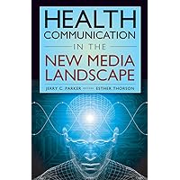 Health Communication in the New Media Landscape Health Communication in the New Media Landscape Kindle Hardcover Paperback