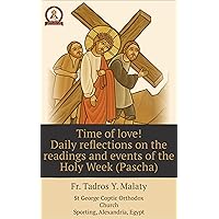 Time of Love!: Daily reflections on the readings and events of the Holy Week (Pascha) (Pashcal Echoes of the Holy Week Series) Time of Love!: Daily reflections on the readings and events of the Holy Week (Pascha) (Pashcal Echoes of the Holy Week Series) Kindle