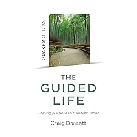 Quaker Quicks - The Guided Life: Finding Purpose in Troubled Times Quaker Quicks - The Guided Life: Finding Purpose in Troubled Times Kindle Paperback