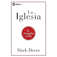 La iglesia: El evangelio visible (Spanish Edition) La iglesia: El evangelio visible (Spanish Edition) Paperback Kindle