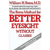 The Bates Method for Better Eyesight Without Glasses