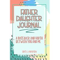 Father Daughter Journal : Pass Back and Forth Between You and Me: A Guided Journal for Bonding and Meaningful Conversations, Between Dad and Me ... Us, Meaningful Gifts For Dad From Daughter Father Daughter Journal : Pass Back and Forth Between You and Me: A Guided Journal for Bonding and Meaningful Conversations, Between Dad and Me ... Us, Meaningful Gifts For Dad From Daughter Paperback