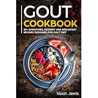 GOUT Cookbook: 50+ Smoothies, Dessert and Breakfast Recipes designed for GOUT diet GOUT Cookbook: 50+ Smoothies, Dessert and Breakfast Recipes designed for GOUT diet Paperback Kindle