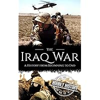 Iraq War: A History from Beginning to End (Middle Eastern History)