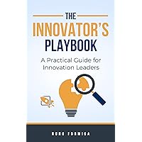 The Innovator's Playbook: A Practical Guide for Innovation Leaders