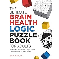The Ultimate Brain Health Logic Puzzle Book for Adults: Sudoku, Calcudoku, Logic Grids, Cryptic Puzzles, and More! (Ultimate Brain Health Puzzle Books) The Ultimate Brain Health Logic Puzzle Book for Adults: Sudoku, Calcudoku, Logic Grids, Cryptic Puzzles, and More! (Ultimate Brain Health Puzzle Books) Paperback