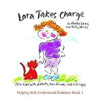 Lara Takes Charge (Helping Kids Understand Diabetes Book 1) Lara Takes Charge (Helping Kids Understand Diabetes Book 1) Kindle Hardcover Paperback