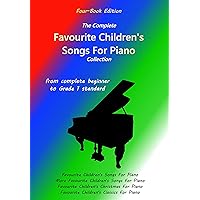 The Complete Favourite Children's Songs For Piano Collection (Four-Book Edition): From complete beginner to Grade 1 standard