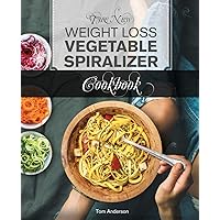 The New Weight Loss Vegetable Spiralizer Cookbook: 101 Tasty Spiralizer Recipes For Your Vegetable Slicer & Zoodle Maker (Zoodler, Spiraler, Spiral Slicer) The New Weight Loss Vegetable Spiralizer Cookbook: 101 Tasty Spiralizer Recipes For Your Vegetable Slicer & Zoodle Maker (Zoodler, Spiraler, Spiral Slicer) Paperback Kindle