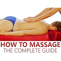 How To Massage: The Complete Guide