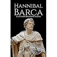 Hannibal Barca: A Life from Beginning to End (Military Biographies)