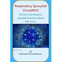 Respiratory Syncytial Virus : All the information needed to know about the virus Respiratory Syncytial Virus : All the information needed to know about the virus Kindle Paperback