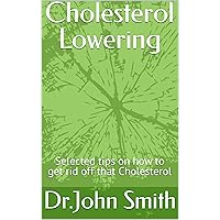 Cholesterol Lowering : Selected tips on how to reduce that bad Cholesterol naturally