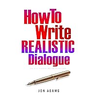 How To Write Realistic Dialogue: Realistic Dialogue Writing Foundations (How To Write A Book Book 4) How To Write Realistic Dialogue: Realistic Dialogue Writing Foundations (How To Write A Book Book 4) Kindle Paperback