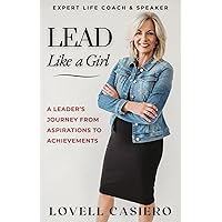 Lead Like a Girl: A Leader's Journey from Aspirations to Achievements