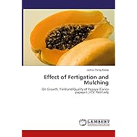 Effect of Fertigation and Mulching: On Growth, Yield and Quality of Papaya (Carica papaya L.) CV. Red Lady