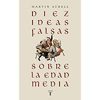 Diez ideas falsas sobre la Edad Media (Spanish Edition) Diez ideas falsas sobre la Edad Media (Spanish Edition) Kindle Paperback