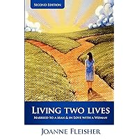 Living Two Lives: Married to a Man & In Love with a Woman Living Two Lives: Married to a Man & In Love with a Woman Paperback Kindle