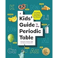 A Kids' Guide to the Periodic Table: Everything You Need to Know about the Elements A Kids' Guide to the Periodic Table: Everything You Need to Know about the Elements Paperback Kindle Spiral-bound