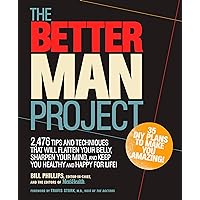 The Better Man Project: 2,476 tips and techniques that will flatten your belly, sharpen your mind, and keep you healthy and happy for life! The Better Man Project: 2,476 tips and techniques that will flatten your belly, sharpen your mind, and keep you healthy and happy for life! Hardcover Audible Audiobook Kindle Audio CD