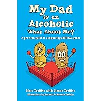 My Dad is an Alcoholic, What About Me?: A pre-teen guide to conquering addictive genes My Dad is an Alcoholic, What About Me?: A pre-teen guide to conquering addictive genes Paperback Kindle