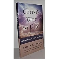 Christ's Way to Pray: How Christ Prays With Us and For Us Christ's Way to Pray: How Christ Prays With Us and For Us Paperback