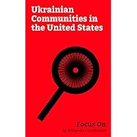 Focus On: Ukrainian Communities in the United States: Spokane, Washington, Manchester, New Hampshire, Vancouver, Washington, Binghamton, New York, West ... Massachusetts, Vineland, New Jersey, etc.