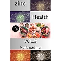 Zinc and Health Vol. 2: Nurturing Well-being Beyond Boundaries Bringing this micro nutrient guide for healthy living for a better and longer life Zinc and Health Vol. 2: Nurturing Well-being Beyond Boundaries Bringing this micro nutrient guide for healthy living for a better and longer life Kindle Paperback