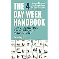 The 4 Day Week Handbook: Your Guide to Happy Staff, Smarter Working and a Productivity Miracle The 4 Day Week Handbook: Your Guide to Happy Staff, Smarter Working and a Productivity Miracle Kindle Paperback