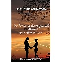 Authentic Attraction: The Power of Being Yourself to Attract Your Ideal Partner (Art of Speech)
