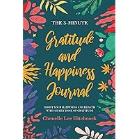 The 3 Minute Gratitude And Happiness Journal: Boost your happiness and health with a daily dose of gratitude