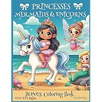 Princesses, Unicorns & Mermaids Bonus Coloring Book: Unicorns, Mermaids & Princesses Coloring Book for Kids Princesses, Unicorns & Mermaids Bonus Coloring Book: Unicorns, Mermaids & Princesses Coloring Book for Kids Paperback