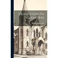 L'education du caractère (French Edition) L'education du caractère (French Edition) Kindle Hardcover Paperback