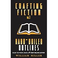 Crafting Fiction Volume 1: Hard-Boiled Outlines: A Simple, Easy to Follow System to Outline and Write Your First Novel Crafting Fiction Volume 1: Hard-Boiled Outlines: A Simple, Easy to Follow System to Outline and Write Your First Novel Kindle